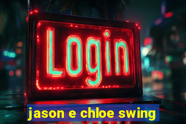 jason e chloe swing